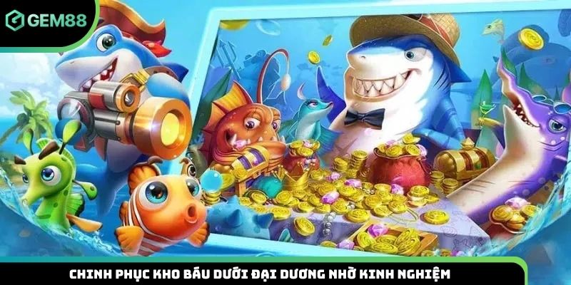 Chinh phục kho báu dưới đại dương nhờ kinh nghiệm