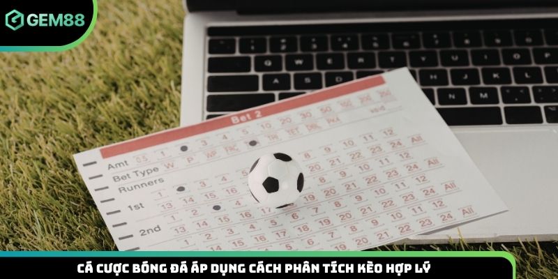 Cá cược bóng đá áp dụng cách phân tích kèo hợp lý