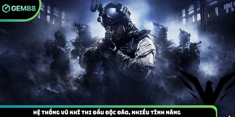 Hệ thống vũ khí thi đấu độc đáo, nhiều tính năng