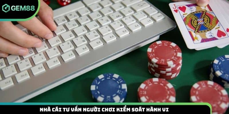 Nhà cái tư vấn người chơi kiểm soát hành vi.