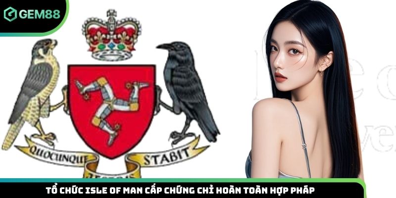 Tổ chức ISLE OF MAN cấp chứng chỉ hoàn toàn hợp pháp