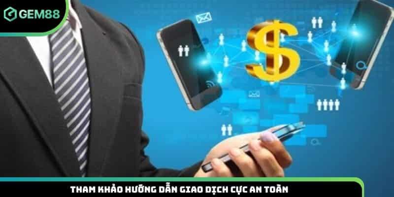 Tham khảo hướng dẫn giao dịch cực an toàn