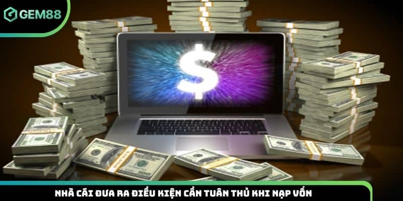 Nhà cái đưa ra điều kiện cần tuân thủ khi nạp vốn