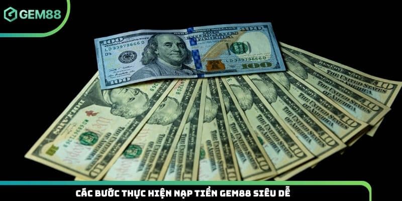 Các bước thực hiện nạp tiền Gem88 siêu dễ