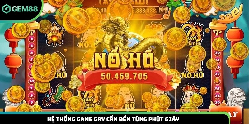 Hệ thống game gay cấn đến từng phút giây