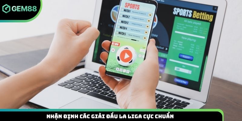 Nhận định các giải đấu La Liga cực chuẩn