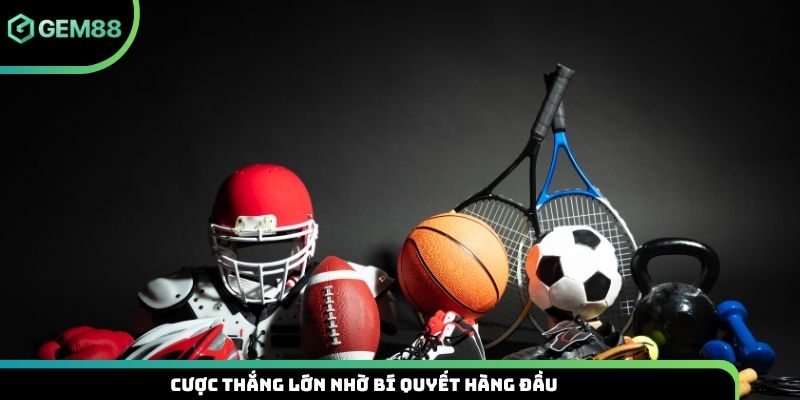 Cược thắng lớn nhờ bí quyết hàng đầu