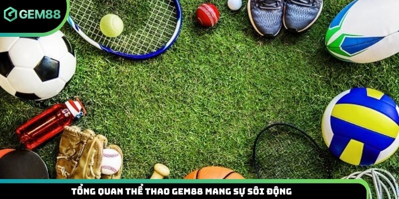 Tổng quan thể thao Gem88 mang sự sôi động