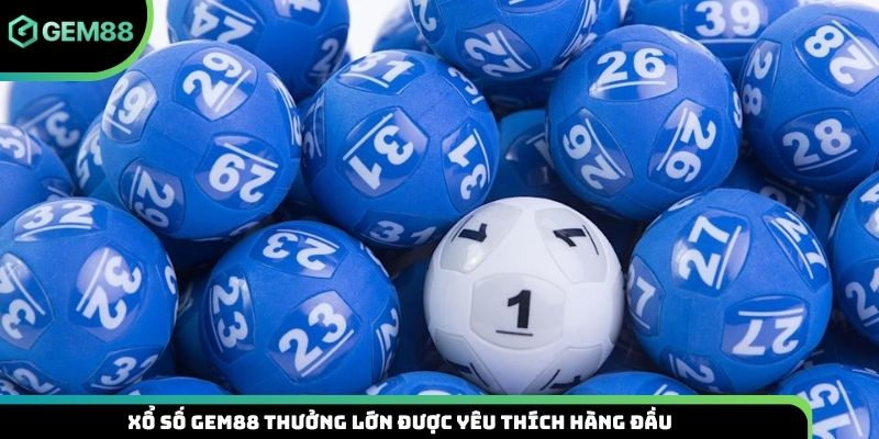 Xổ số Gem88 thưởng lớn được yêu thích hàng đầu